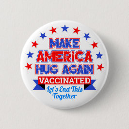 MAKE AMERICA HUG AGAIN I GOT VACCINATED BUTTON
