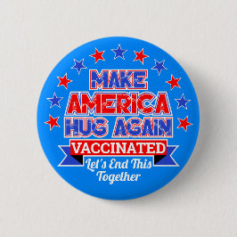 MAKE AMERICA HUG WIEDER ICH GOT VACCINATED BUTTON