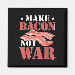 Make Bacon Not War Shirt Feinschmecker Funny Bacon Magnet