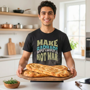 Make Barbari Not War   Persisches Brot T-Shirt