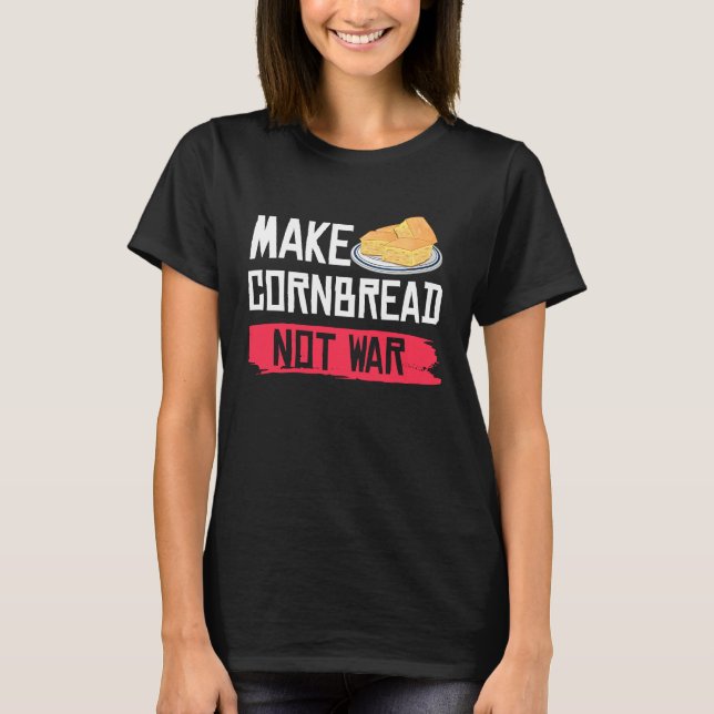 Make Cornbread Not War   Gluten Free T-Shirt (Vorderseite)