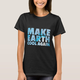 Make Earth Cool Again Stellungnahme Umweltschutz T-Shirt