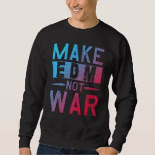 Make Edm Not War Dj Party Tanzmusik Festival Sweatshirt