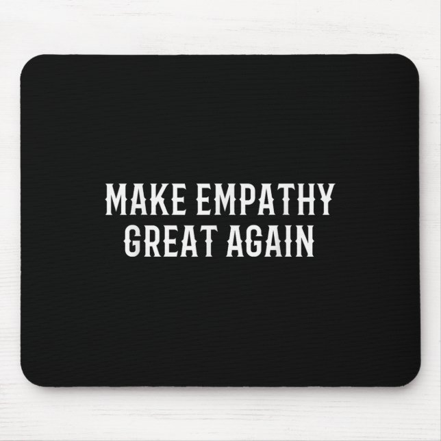 Make Empathy Great Again Kindness Comon Quote  Mousepad (Vorne)
