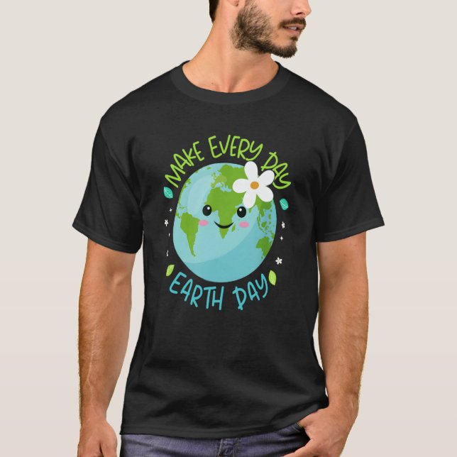 Make Every Day Earth Day Cute Planet Save Environm T-Shirt (Vorderseite)