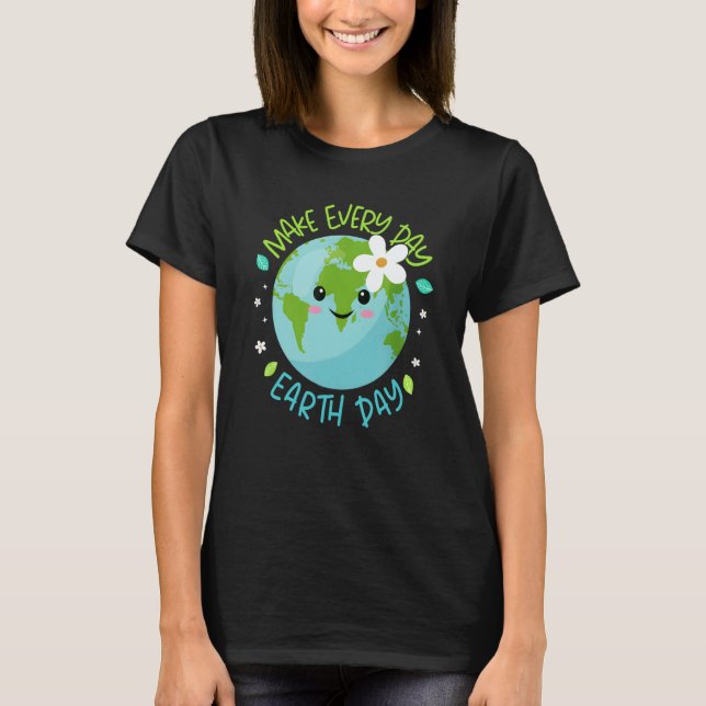 Make Every Day Earth Day Cute Planet Save Environm T-Shirt (Vorderseite)