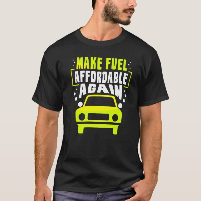 Make Fuel Affordable Again Pump Gas Petrol Prices T-Shirt (Vorderseite)