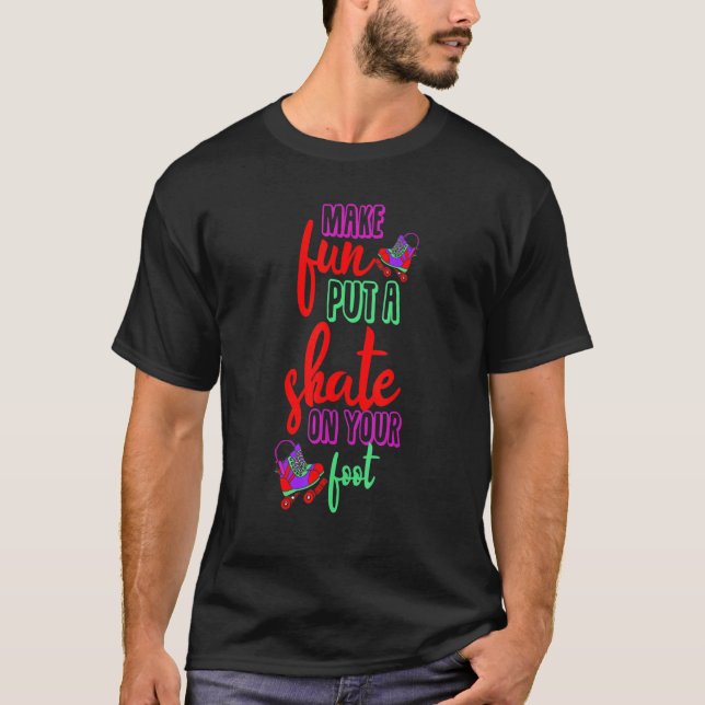 Make fun put a Skate on your foot Inline Skates Ro T-Shirt (Vorderseite)