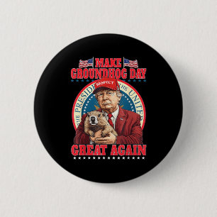 Make Groundhog Day Great Again Lustig Trump Halten Button
