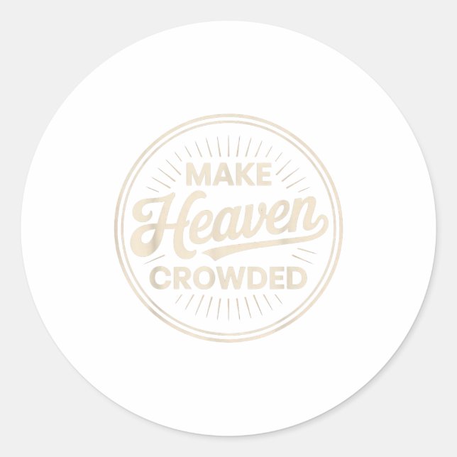 Make Heaven Crowded Christian Evangelism Faith  Runder Aufkleber (Vorderseite)