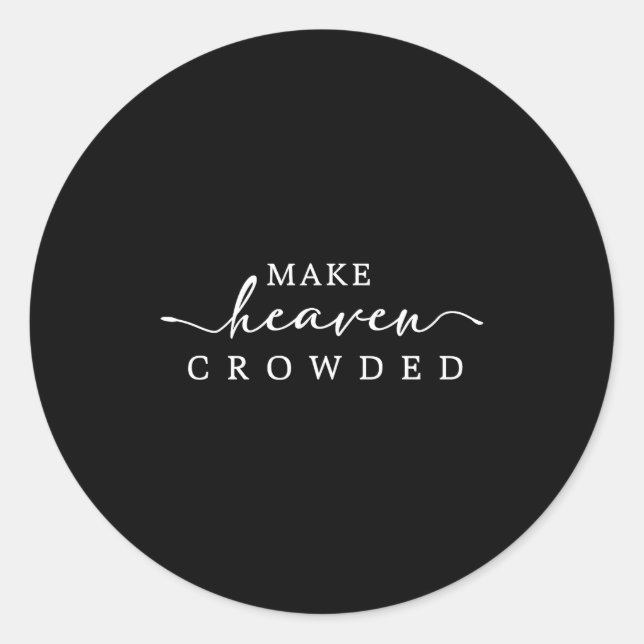 Make Heaven Crowded Christian Faith Insrational Qu Runder Aufkleber (Vorderseite)