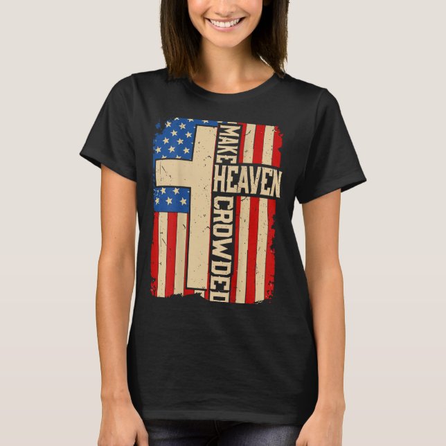 Make Heaven Crowded On-back Patriotic Christian Cr T-Shirt (Vorderseite)