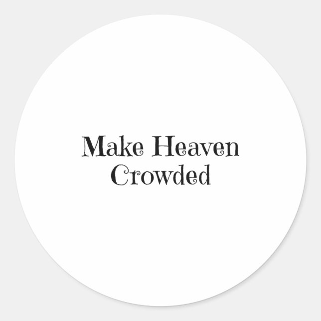 Make Heaven Crowded  Runder Aufkleber (Vorderseite)
