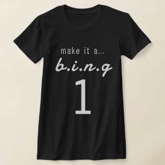 MAKE IT A...B.I.N.G 1 T-Shirt