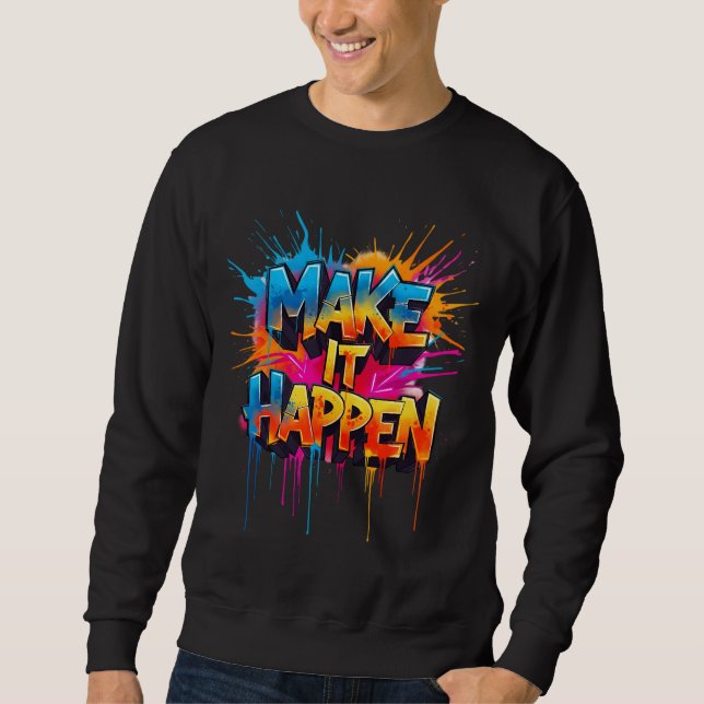 MAKE IT HAPPEN - Graffiti Typography  Sweatshirt (Vorderseite)