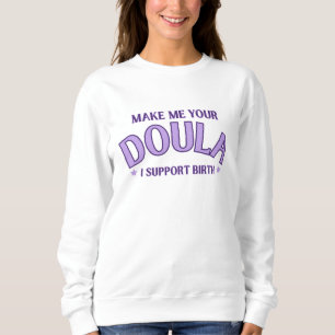 "Make me your Doula" Birthwork Sweatshirt