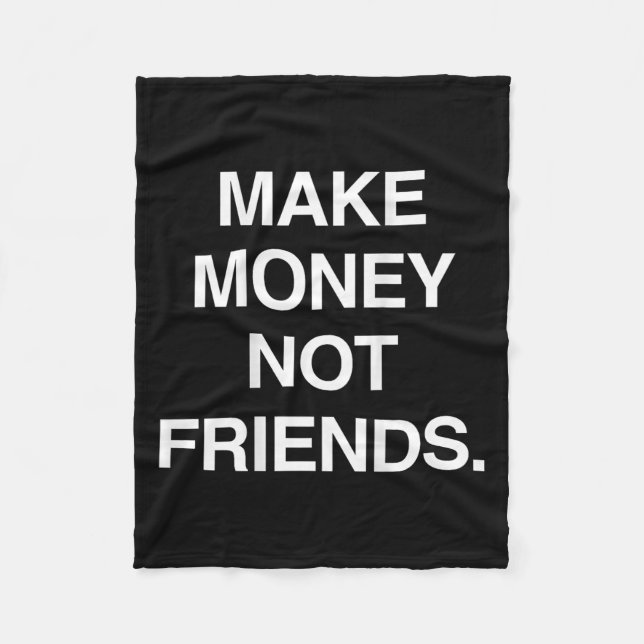 Make Money Not Friends Funny Sarcasm Insrational Q Fleecedecke (Vorderseite)