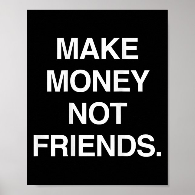 Make Money Not Friends Funny Sarcasm Insrational Q Poster (Vorne)
