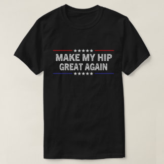Make My Hip Great Again Lustige Hip-OP-Wiederherst T-Shirt