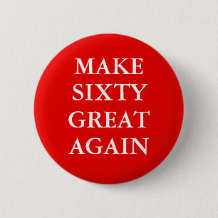 "MAKE SIXTY GREAT WIEDER"-Button Button