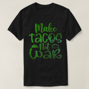 MAKE TACOS, NOT WAR lustiger Taco-Liebhaber      T-Shirt