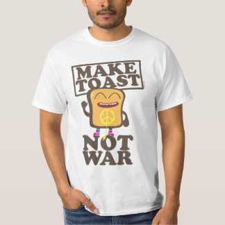 Make Toast Not War T-Shirt