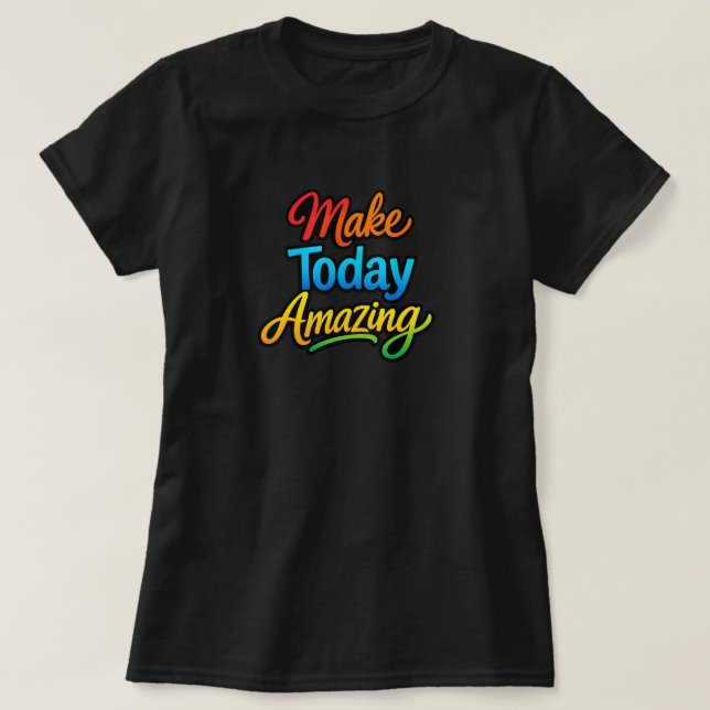 Make Today Amazing T-Shirt (Design vorne)