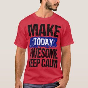 Make Today Awesome Inspirational Motivations Quote T-Shirt
