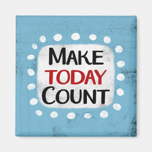 Make Today Count Kühlschrank Magnet