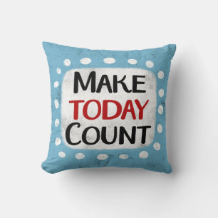 Make Today Count Throw Pillow Kissen