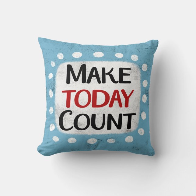 Make Today Count Throw Pillow Kissen (Vorderseite)