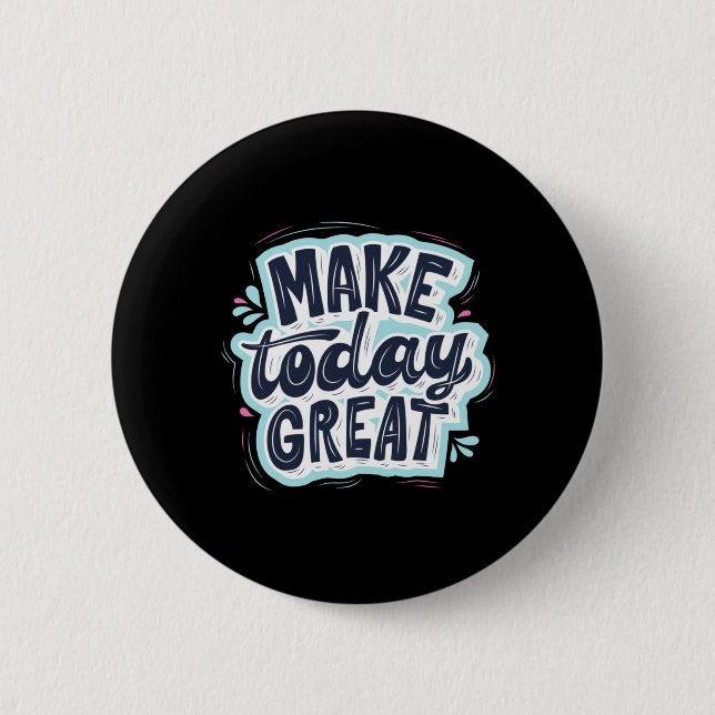 Make Today Great Button (Vorderseite)