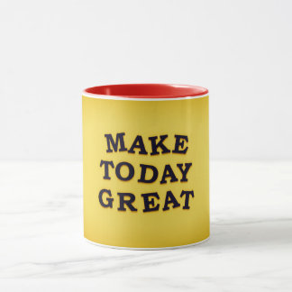 Make Today Great" Design Tasse