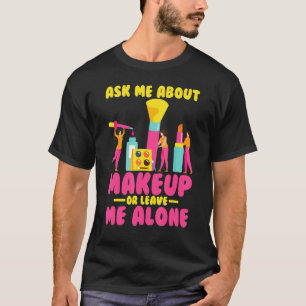 Make up Artist Fragte mich über Makeup T-Shirt