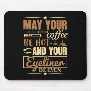 Make-up - Heißer Kaffee und sogar Eyeliner Mousepad