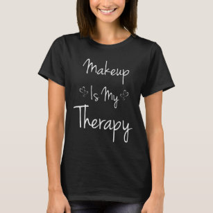 Make-up ist mein Therapiebeautician-Kosmetik-T - T-Shirt