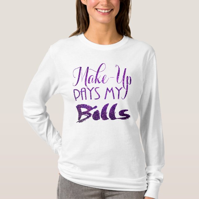 Make-up zahlt meinen Rechnungen lila Glitzer T-Shirt (Vorderseite)