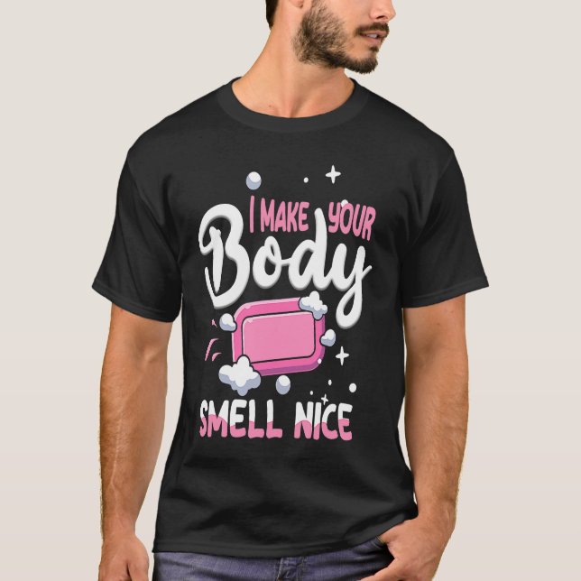 Make Your Body Smell Nice Soap Maker Soap Making T-Shirt (Vorderseite)