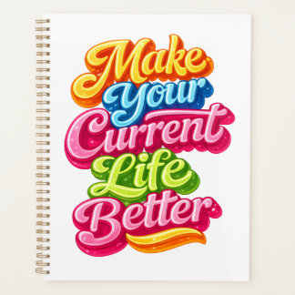 Make Your Current Life Better Planer