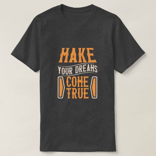 Make Your Dreams True T-Shirt (Design vorne)