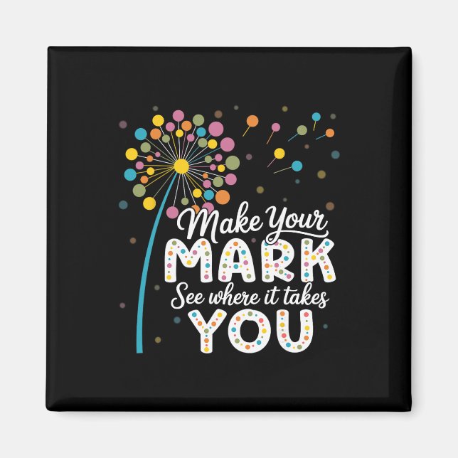 Make Your Mark Dandelion Happy Dot Day Shirts Teac Magnet (Vorne)