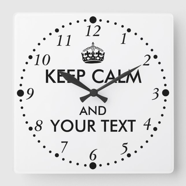 Make Your Own Keep Calm Your Text Clock Custom Quadratische Wanduhr (Vorderseite)