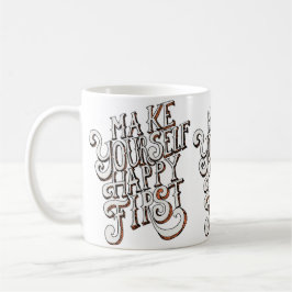 Make Yourself Happy First Kaffeetasse