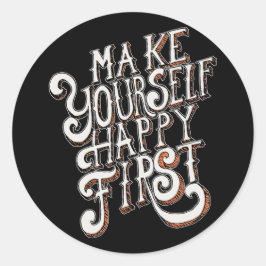 Make Yourself Happy First Runder Aufkleber