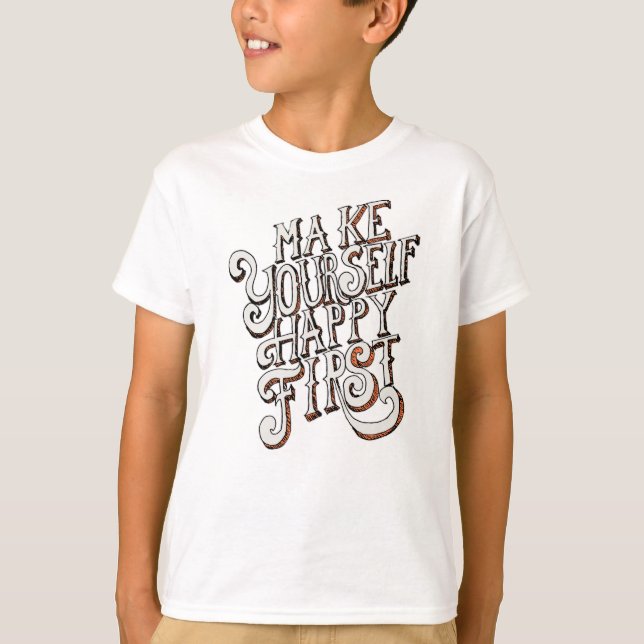 Make Yourself Happy First T-Shirt (Vorderseite)