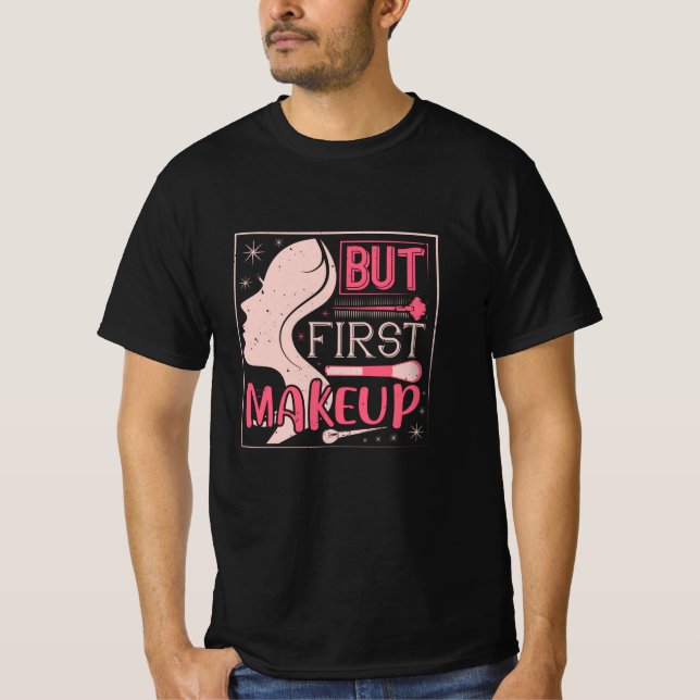 Makeup - aber First Makeup T-Shirt (Vorderseite)