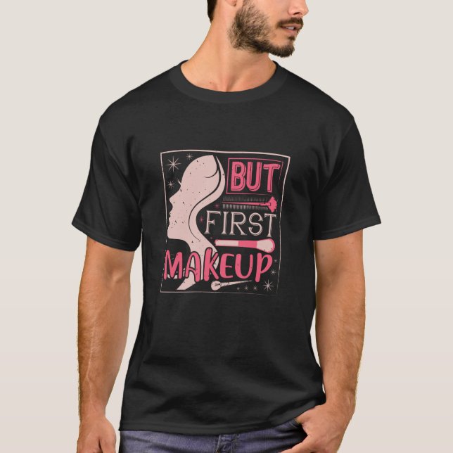 Makeup - aber First Makeup T-Shirt (Vorderseite)