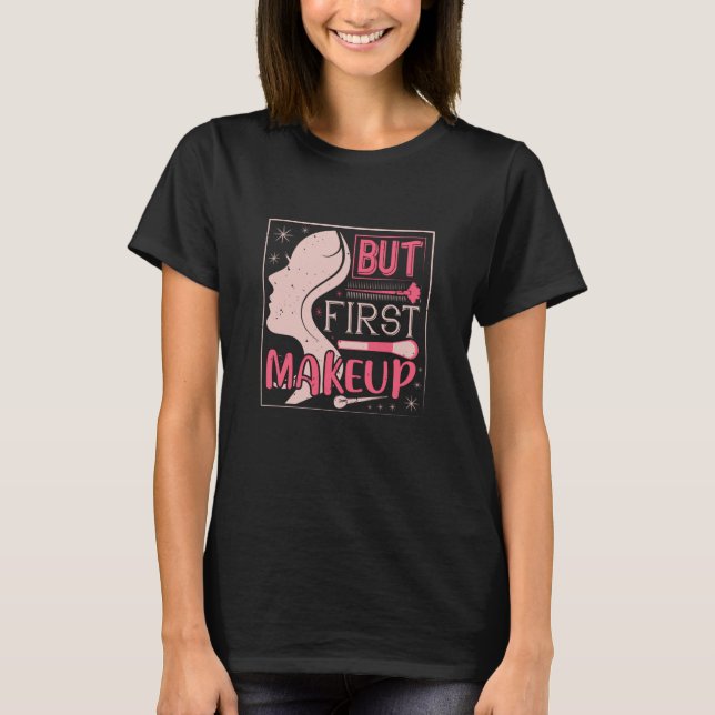 Makeup - aber First Makeup T-Shirt (Vorderseite)