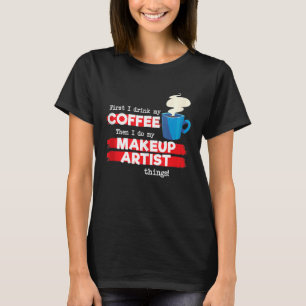 Makeup Artist & Coffee Appreciation Sprichwort T-Shirt