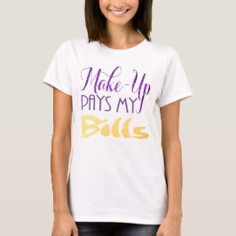 Makeup bezahlt meine Rechnungen T-Shirt